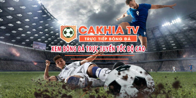 Xem bóng đá trực tuyến full HD tốc độ cao tại CakhiaTV